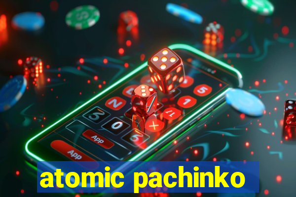 atomic pachinko